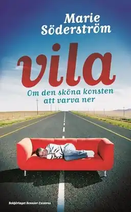 Vila : om den sköna konsten att varva ner